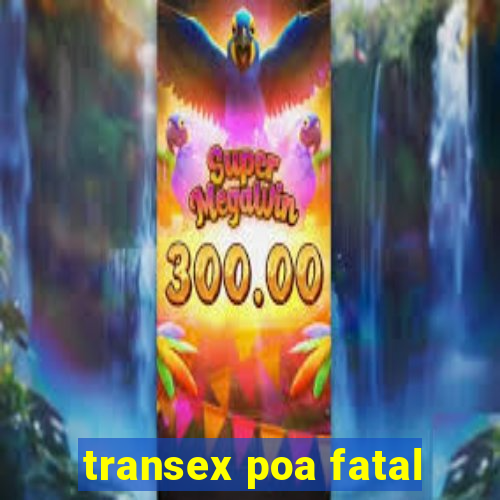 transex poa fatal